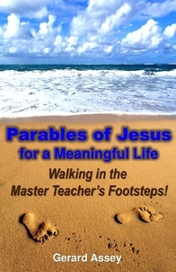  GERARD ASSEY - Parables of Jesus for a Meaningful Life: Walking in the Master Teacher’s Footsteps!.