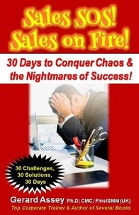  GERARD ASSEY - Sales SOS! Sales on Fire! 30 Days to Conquer Chaos &amp; the Nightmares of Success!.
