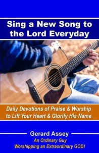 Sing a New Song to the Lord Everyday   Daily Devotions of Praise &amp; Worship  to Lift Your Heart &amp; Glorify His Name