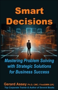  GERARD ASSEY - Smart Decisions: Mastering Problem Solving with Strategic Solutions for Business Success.