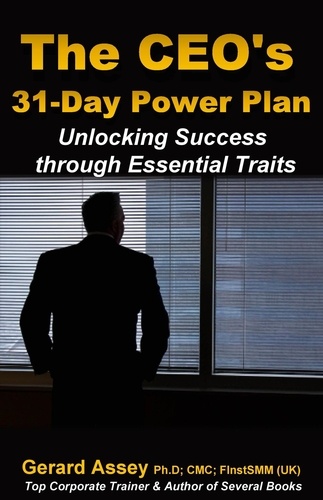  GERARD ASSEY - The CEO's 31-Day Power Plan: Unlocking Success through Essential Traits.
