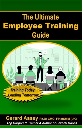  GERARD ASSEY - The Ultimate Employee Training Guide- Training Today, Leading Tomorrow.
