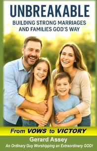 Unbreakable    Building Strong Marriages and Families God’s Way (From Vows to Victory)