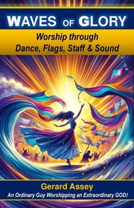 Waves of Glory   Worship through Dance, Flags, Staff &amp; Sound
