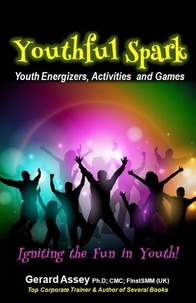  GERARD ASSEY - Youthful Spark: Youth Energizers, Activities and Games- Igniting the Fun in Youth!.