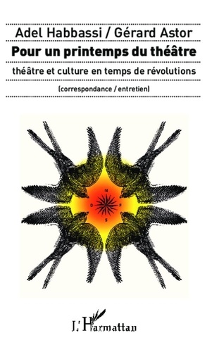 Gérard Astor - Pour un printemps du théâtre - Théâtre et culture en temps de révolutions - (correspondance / entretien).