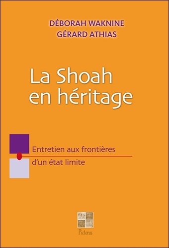 Gérard Athias et Déborah Waknine - La Shoah en héritage - Entretien aux frontières d'un état limite.