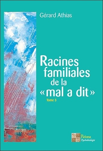 Gérard Athias - Racines familiales de la "mal a dit" - Tome 3.