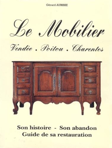 Gérard Aubisse - Le Mobilier. Vendee, Poitou, Charentes.