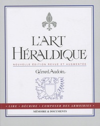 Gérard Audoin - L'art héraldique - Lire, décrire, composer des armoiries.