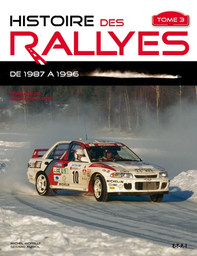 Gérard Auriol et Michel Morelli - Histoire des rallyes - Tome 3, De 1987 à 1996.