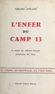 Gérard Avelane - L'enfer du camp 13 - Le roman des officiers français prisonniers des Viets.