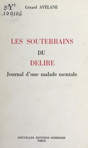 Gérard Avelane - Les souterrains du délire - Journal d'une malade mentale.
