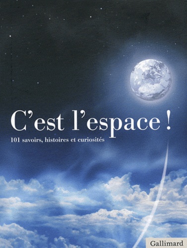 Gérard Azoulay et Dominique Pestre - C'est l'espace ! - 101 savoirs, histoires et curiosités.