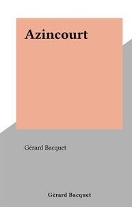 Gérard Bacquet - Azincourt.