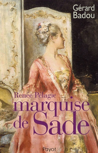 Gérard Badou - Renée Pélagie marquise de Sade.