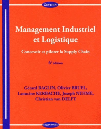 Gérard Baglin et Olivier Bruel - Management Industriel et Logistique - Concevoir et piloter la Supply Chain.