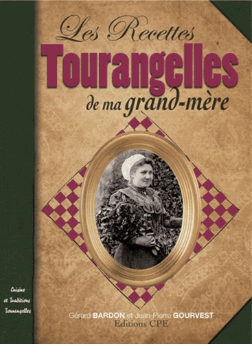 Gérard Bardon et Jean-Pierre Gourvest - Les Recettes tourangelles de ma grand-mère.