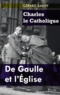 Gérard Bardy - Charles le Catholique - De Gaulle et l'Eglise.