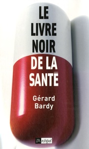 Gérard Bardy - Le livre noir de la santé.