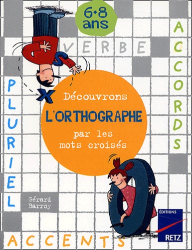 Gérard Barroy - Découvrons l'orthographe par les mots croisés 6-8 ans.