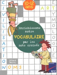 Gérard Barroy - Enrichissons Notre Vocabulaire Par Les Mots Croises 10-12 Ans.