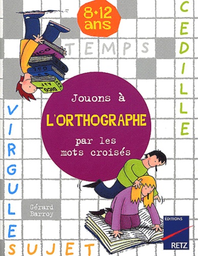 Gérard Barroy - Jouons à l'orthographe par les mots croisés - 8-12 ans.