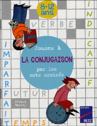 Gérard Barroy - Jouons à la conjugaison par les mots croisés - 8-12 ans.