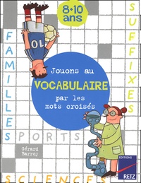 Gérard Barroy - Jouons Au Vocabulaire Par Les Mots Croises 8-10 Ans.