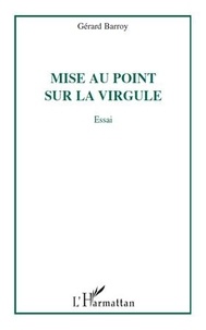 Gérard Barroy - Mise au point sur la virgule - Essai.