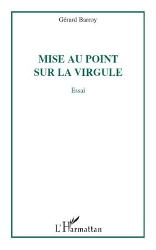 Gérard Barroy - Mise au point sur la virgule - Essai.