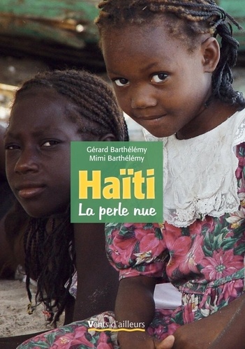 Gérard Barthélémy et Mimi Barthélemy - Haïti, la perle nue.