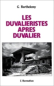Gérard Barthelemy - Les Duvalieristes Apres Duvalier.