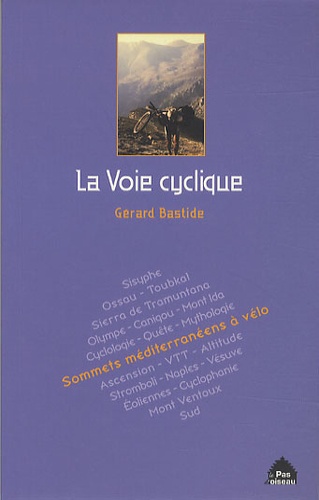 Gérard Bastide - La voie cyclique - Sommets méditerranéens à vélo.