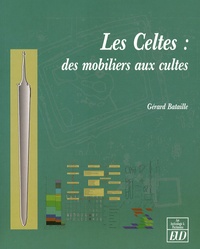 Gérard Bataille - Les Celtes : des mobiliers aux cultes.