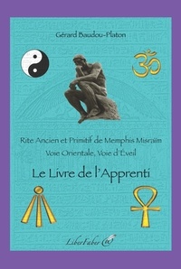 Gérard Baudou-Platon - Le livre de l'apprenti - Rite ancien et primitif de Memphis Misraïm.