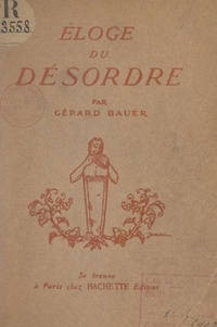 Gérard Bauer - Éloge du désordre.
