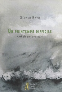 Gérard Bayo et Marie Alloy - Un printemps difficile - Anthologie poétique.