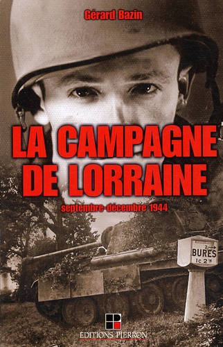 Gérard Bazin - La Campagne de Lorraine - Septembre-décembre 1944.