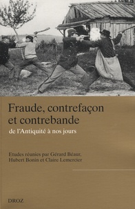 Gérard Béaur et Hubert Bonin - Fraude, contrefaçon et contrebande, de l'Antiquité à nos jours.