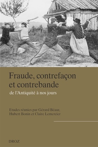 Gérard Béaur et Hubert Bonin - Fraude, contrefaçon et contrebande, de l'Antiquité à nos jours.