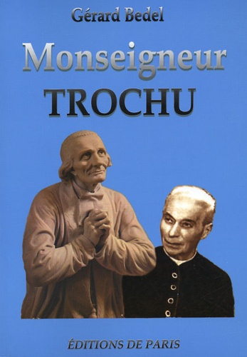 Gérard Bedel - Monseigneur Trochu - Maître de l'hagiographie.