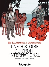 Gerard Bedoret et Olivier Corten - Une histoire du droit international - De Salamanque à Guantanamo.