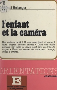 Gérard Bellanger et Joseph Majault - L'enfant et la caméra.