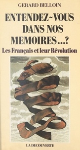 Gérard Belloin - Entendez-vous dans nos mémoires ? - Les Français et leur Révolution.