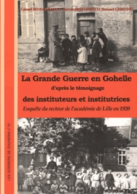 Gérard Bendahmane et Pascale Bréemersch - La Grande Guerre en Gohelle d'après le témoignage des instituteurs et institutrices - Enquête du recteur de l'académie de Lille en 1920.