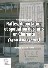 Gérard Benguigui - Rafles, déportation et spoliation des Juifs en Charente - (1940 à nos jours)  Préface d'Alain Juppé.