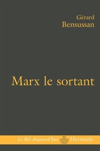 Gérard Bensussan - Marx le sortant - Une pensée en excès.