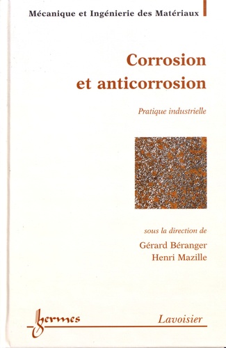 Gérard Béranger et Henri Mazille - Corrosion et anticorrosion - Pratique industrielle.