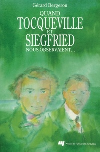 Gérard Bergeron - Quand tocqueville et siegfried nous observaient....